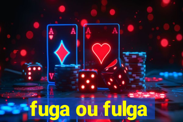 fuga ou fulga